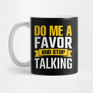 Do Me A Favor And Stop Talking Mug